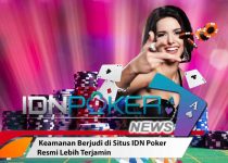 Keamanan Berjudi di Situs IDN Poker Resmi Lebih Terjamin